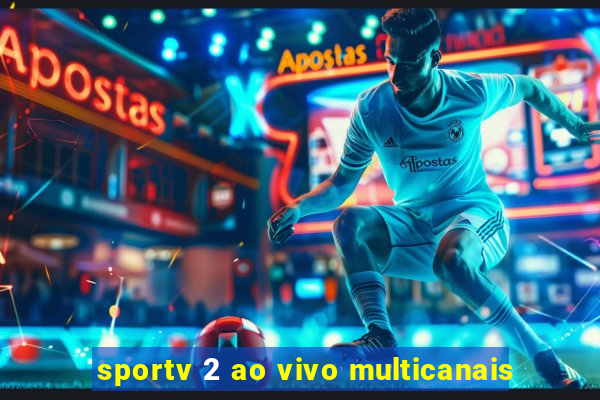 sportv 2 ao vivo multicanais